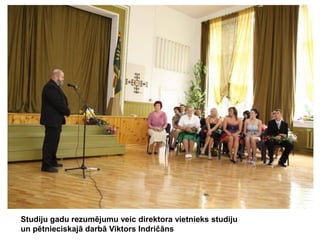 Studiju gadu rezumējumu veic direktora vietnieks studiju
un pētnieciskajā darbā Viktors Indričāns

 