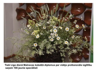 Tieši Līgo dienā Malnavas koledžā diplomus par vidējo profesionālo izglītību
saņem 100 jaunie speciālisti

 