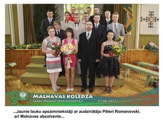 ...Jaunie lauku apsaimniekotāji ar audzinātāju Pēteri Romanovski,
arī Malnavas absolvents...

 