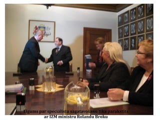 Līgums par speciālistu sagatavošanu tika parakstīts
ar IZM ministru Rolandu Broku

 