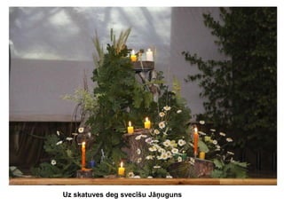 Uz skatuves deg svecīšu Jāņuguns

 
