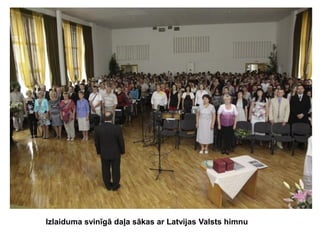 Izlaiduma svinīgā daļa sākas ar Latvijas Valsts himnu

 