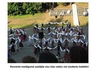 Koncerta noslēgumā uzstājās visu triju valstu visi studentu kolektīvi

 