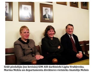 Sēdē piedalījās (no kreisās) IZM AID darbinieki Ligita Vrubļevska,
Marina Mekša un departamenta direktores vietnieks Anatolijs Melnis

 