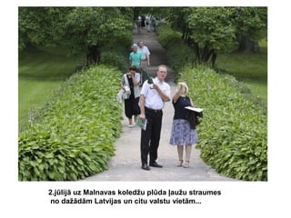 2.jūlijā uz Malnavas koledžu plūda ļaužu straumes
no dažādām Latvijas un citu valstu vietām...

 