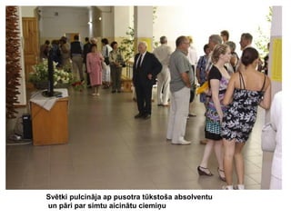 Svētki pulcināja ap pusotra tūkstoša absolventu
un pāri par simtu aicinātu ciemiņu

 