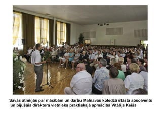 Savās atmiņās par mācībām un darbu Malnavas koledžā stāsta absolvents
un bijušais direktora vietnieks praktiskajā apmācībā Vitālijs Keišs

 