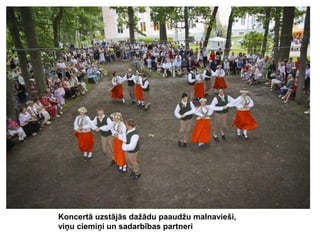 Koncertā uzstājās dažādu paaudžu malnavieši,
viņu ciemiņi un sadarbības partneri

 