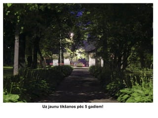 Uz jaunu tikšanos pēc 5 gadiem!

 