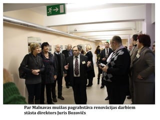 Par Malnavas muižas pagrabstāva renovācijas darbiem
stāsta direktors Juris Bozovičs

 