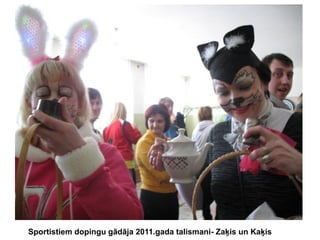 Sportistiem dopingu gādāja 2011.gada talismani- Zaķis un Kaķis

 