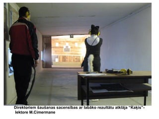 Direktoriem šaušanas sacensības ar labāko rezultātu atklāja “Kaķis”lektore M.Cimermane

 