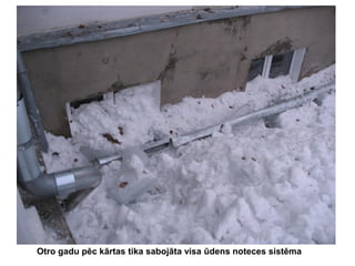 Otro gadu pēc kārtas tika sabojāta visa ūdens noteces sistēma

 