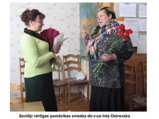 Sevišķi vērtīgas pamācības sniedza dir.v-ce Inta Ostrovska

 