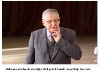 Malnavas absolvents atcerējās 1949.gada 25.marta deportāciju šausmas

 