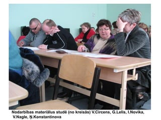 Nodarbības materiālus studē (no kreisās) V.Circens, G.Lelis, I.Novika,
V.Nagle, Ņ.Konstantinova

 