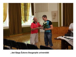 ...bet Oļegs Žukovs Daugavpils universitāti

 
