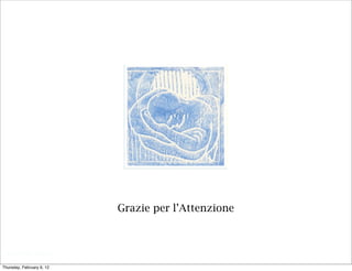 Grazie per l’Attenzione



  Riccardo Rigon

Thursday, February 9, 12
 