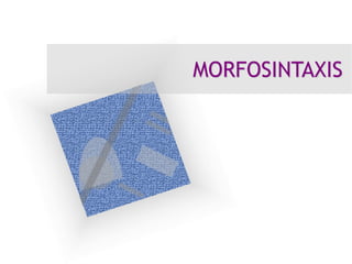 MORFOSINTAXIS
 