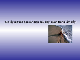 Xin lấy giờ mà đọc sứ điệp sau đây, quan trọng lắm đấy!

 