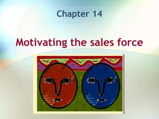 Motivating the sales force
Chapter 14
 