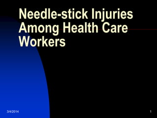 Needle-stick Injuries
Among Health Care
Workers

3/4/2014

1

 