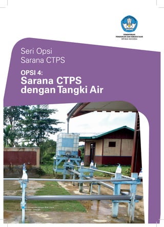 1
REPUBLIK INDONESIA
Seri Opsi
Sarana CTPS
OPSI 4:
Sarana CTPS
denganTangki Air
SD Impres Warsansan Biak Utara
Sumber : UNICEF
 