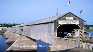 Hartland Bridge, New Brunswick
vendredi 8 janvier 2016
 