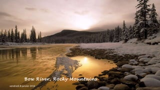 Bow River, Rocky Mountains
vendredi 8 janvier 2016
 