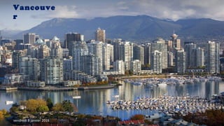 Vancouve
r
vendredi 8 janvier 2016
 