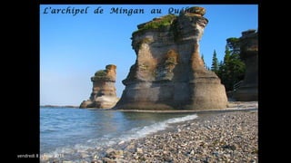 L’archipel de Mingan au Québec
vendredi 8 janvier 2016
 