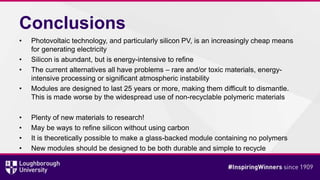 Conclusions
• Photovoltaic technology, and particularly silicon PV, is an increasingly cheap means
for generating electric...