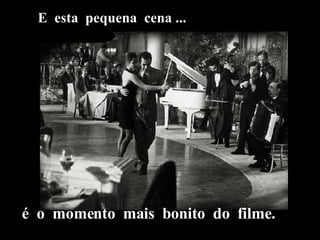 E  esta  pequena  cena ... é  o  momento  mais  bonito  do  filme. 