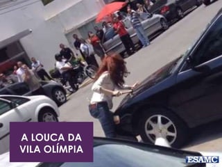 A LOUCA DA
VILA OLÍMPIA
 