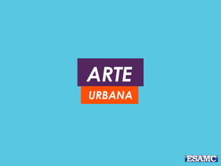 ARTE
URBANA
 