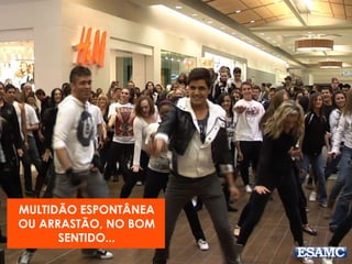 MULTIDÃO ESPONTÂNEA
OU ARRASTÃO, NO BOM
SENTIDO...
 
