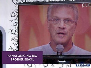 PANASONIC NO BIG
BROTHER BRASIL
 