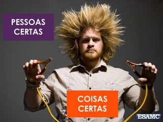 PESSOAS
CERTAS
COISAS
CERTAS
 
