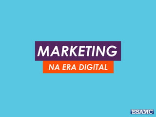 MARKETING
NA ERA DIGITAL
 