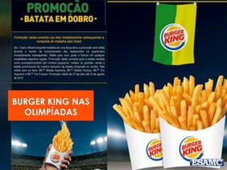 BURGER KING NAS
OLIMPÍADAS
 