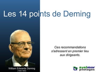 Les 14 poi nts de Deming Ces recommandations s'adressent en premier lieu aux dirigeants. William Edwards Deming (1900-1993) 
