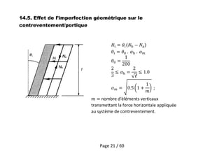 Page 21 / 60
14.5. Effet de l’imperfection géométrique sur le
contreventement/portique
nombre d'éléments verticaux
transmettant la force horizontale appliquée
au système de contreventement.
 