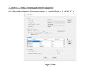 Page 39 / 60
3e
Vérifier si l’effet 2nd
ordre globale est négligeable
On effectue l’analyse de flambement pour la combinaison : « 1.35D+1.5Q ».
 