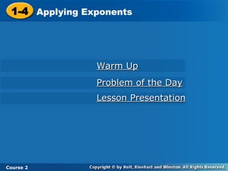 Warm Up Problem of the Day Lesson Presentation 1-4 Applying Exponents Course 2 