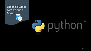 Banco de Dados
com python e
Mysql
23
 