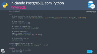FACOM | UFMS 26
Iniciando PostgreSQL com Python
PYMYSQL
connmysql.py
 
