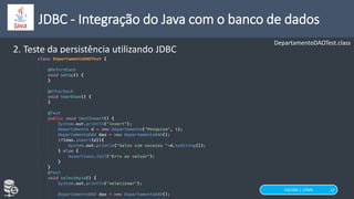 FACOM | UFMS 37
JDBC - Integração do Java com o banco de dados
2. Teste da persistência utilizando JDBC
DepartamentoDAOTest.class
 