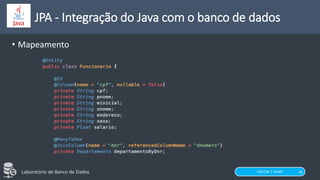 FACOM | UFMS
Laboratório de Banco de Dados 39
JPA - Integração do Java com o banco de dados
• Mapeamento
 