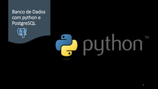 Banco de Dados
com python e
PostgreSQL
7
 