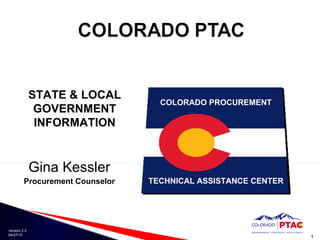 Gina Kessler Procurement Counselor STATE & LOCAL GOVERNMENT INFORMATION COLORADO PROCUREMENT TECHNICAL ASSISTANCE CENTER 